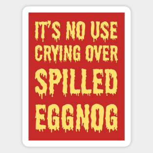 It's no use crying over spilled eggnog Magnet